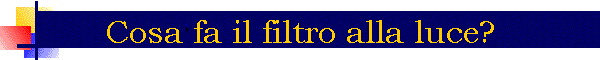 Cosa fa il filtro alla luce?