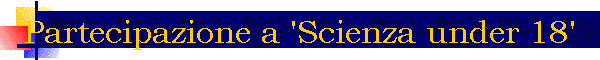 Partecipazione a 'Scienza under 18'